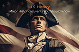 U.S. History: Major Historical Events You Should Know