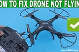 Drone Not Taking Off — 9 Bright Solutions — SOUNDTHEROPY