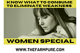 Know What to Consume to Eliminate Weakness ( Women Special)
