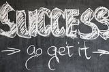Success: What Does It Look Like And How Can You Be Sure When You’ve Achieved It?