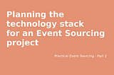 Planning the technology stack for an Event Sourcing project