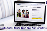 8 LinkedIn Profile Tips to Boost Your Job Search Efforts