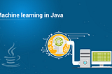 Using Java for Machine Learning or Artificial Intelligence