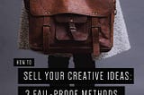 How to Sell Your Creative Ideas: 3 Fail-Proof Methods