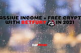 Passive Income + Free Crypto with BETFURY in 2021 — DAPPromo