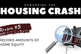 Debunking The Housing Crash: Record Amounts Of Home Equity