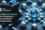 Building the Future: The Posemesh’s Decentralized Infrastructure