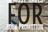 10 Must-Haves For Book Promotion