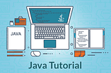 Java Tutorial — A Beginner’s Guide