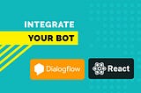 Integrate Dialogflow Bot in React JS Websites