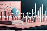 Introduce ChatPaper: AI-Powered Paper Navigator For Academics