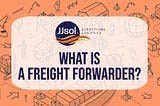 What is a freight forwarder? Do I need one?
