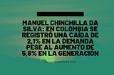 Manuel Chinchilla Da Silva: En Colombia se registró una caída de 2,1% en la demanda pese al…