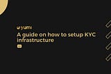 A guide on how to setup KYC infrastructure