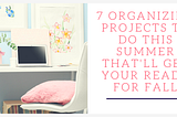 Are you determined to get yourself organized before the busyness of the school year returns? Here are 7 organizing projects you can tackle this summer that will get you ready for fall.