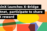 ChainX X-bridge Testnet’ini Piyasaya Sürüyor, Katılım Sağlayarak KSX Kazanma Fırsatını Kaçırmayın.