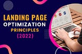 The Top Landing Page Optimization Principles (2022)