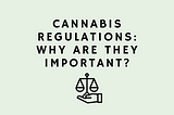 6 reasons why cannabis regulations are more than just government control