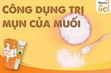 [Review] Chi tiết 7 cách trị mụn bằng muối hiệu quả an toàn ngay tại nhà!