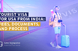 TOURIST VISA FOR USA FROM INDIA: Fees, Documents, and Process