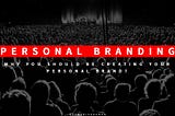 Personal Branding: Why you should be creating your personal brand?