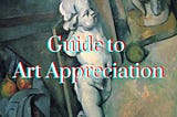 A Systematic Approach To Learning How To Appreciate Art