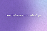 How to Break into UX Design for Early Career