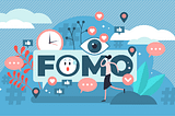 FOMO: Fear of missing out OR Fostering our mind over