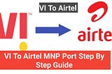 How to Port VI SIM to Airtel (Vi Number Port Full Guide)?