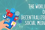 World of Decentralized Social Network