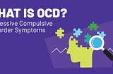 What is OCD? Obsessive-Compulsive Disorder Symptoms