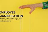Employee Manipulation — How to Recognize and Manage It
