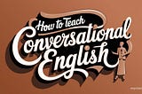 How to Teach Conversational English: A Simple Guide