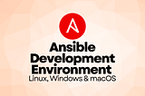 Best Ways to Set Up an Ansible Development Environment (Linux, Windows, macOS, and Windows WSL)