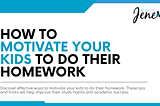 How To Motivate Your Kids To Do Their Homework