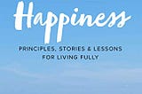 Download In &PDF The MARVEL of Happiness: Principles, Stories and Lessons for Living Fully Read…