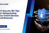 IoT Security 101 Tips: Protect Your Smart Devices and Networks