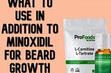 What To Use In Addition To Minoxidil For Beard Growth