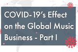 COVID-19’s Effect on the Global Music Business, Part 1: Genre