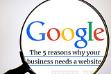 The 5 reasons why your business needs a website