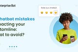 6 Chatbot mistakes impacting your bottom line: What to avoid?