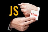 25 JavaScript Tricks You Need To Know About