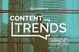 Content Trends 2016: Tendências do Marketing de Conteúdo