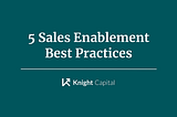 5 Sales Enablement Best Practices