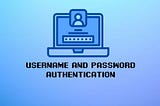 username and password authentication