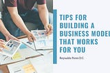 Tips for Building a Business Model That Works for You