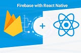 Get Started with Firebase in React Native