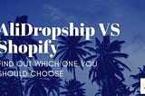 AliDropship Vs Shopify & Oberlo — Which Is The Best?🥇