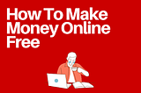 How To Make Money Online Free