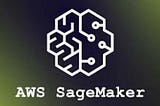 Aws SageMaker in a nutshell